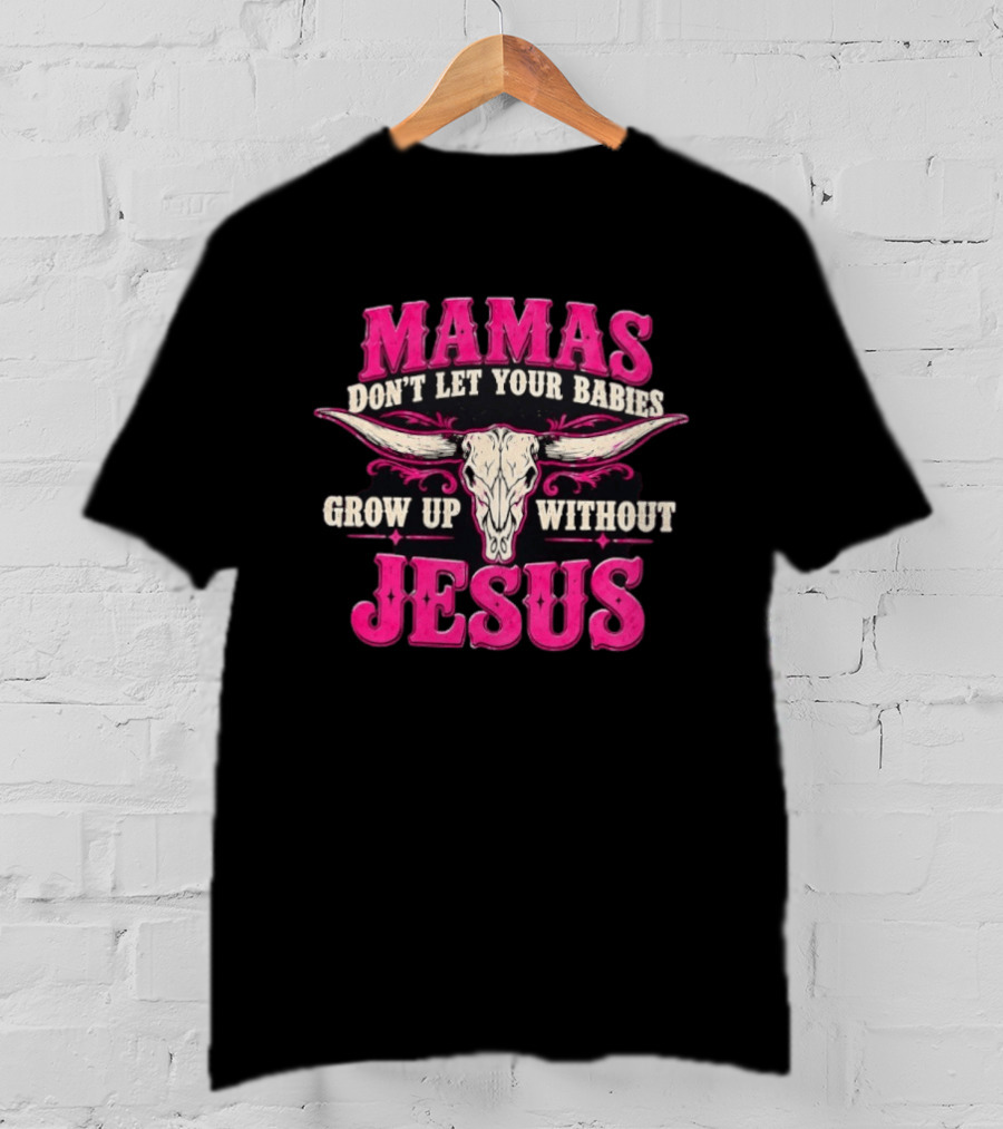 Mamas Don't Let Your Babies Grow Up Without Jesus Skull Western T-Shirt