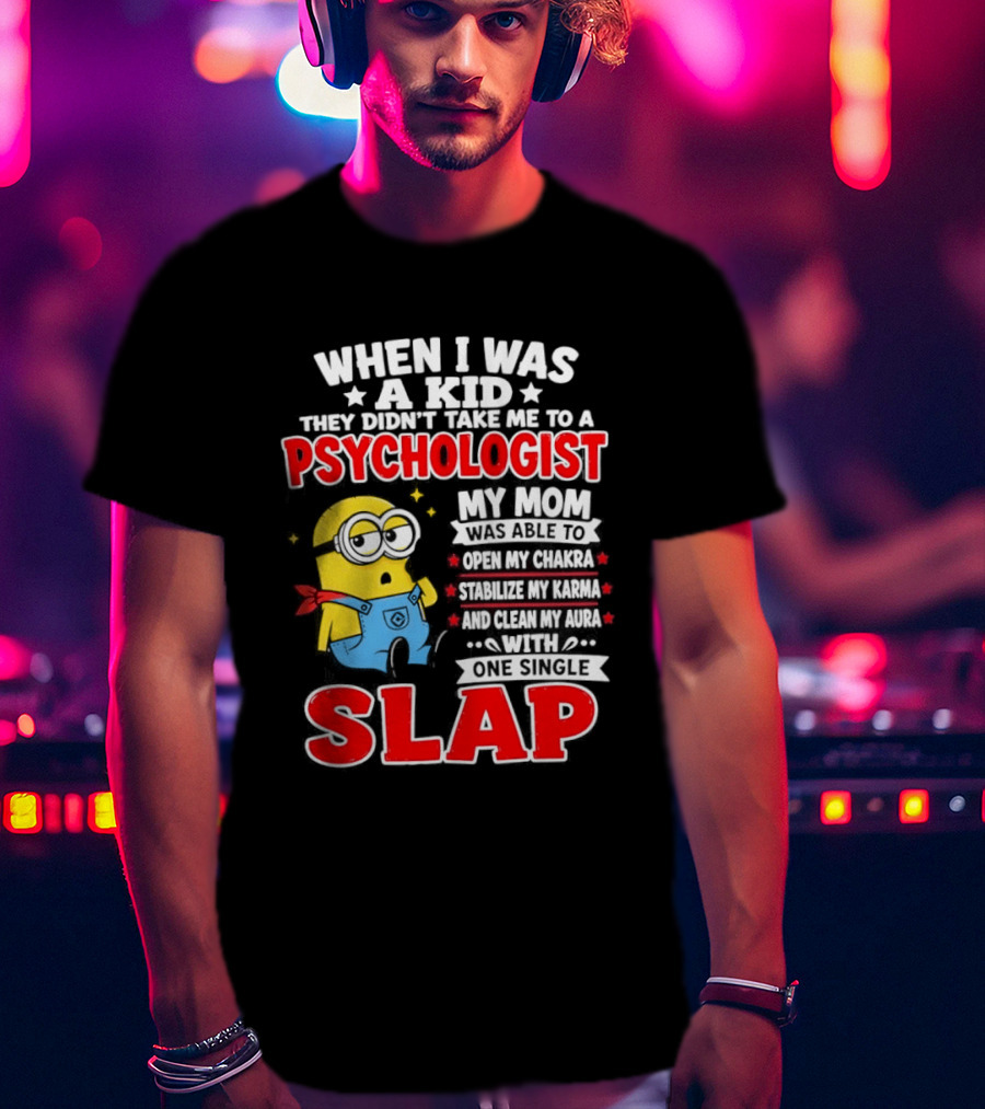When I Was A Kid They Didn't Take Me To A Psychologist Slap Minion T-Shirt