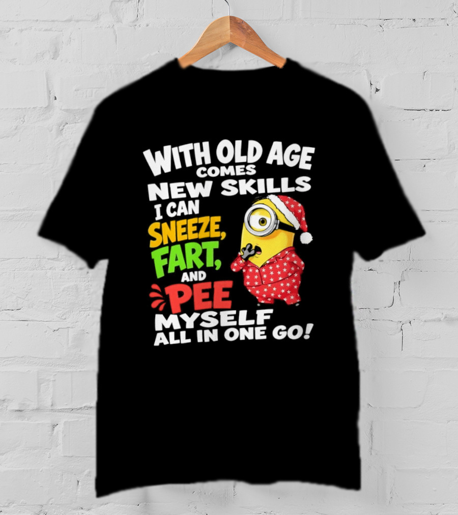 Minion With Old Age Comes New Skills Sneeze Fart And Pee Myself All In One Go T-Shirt