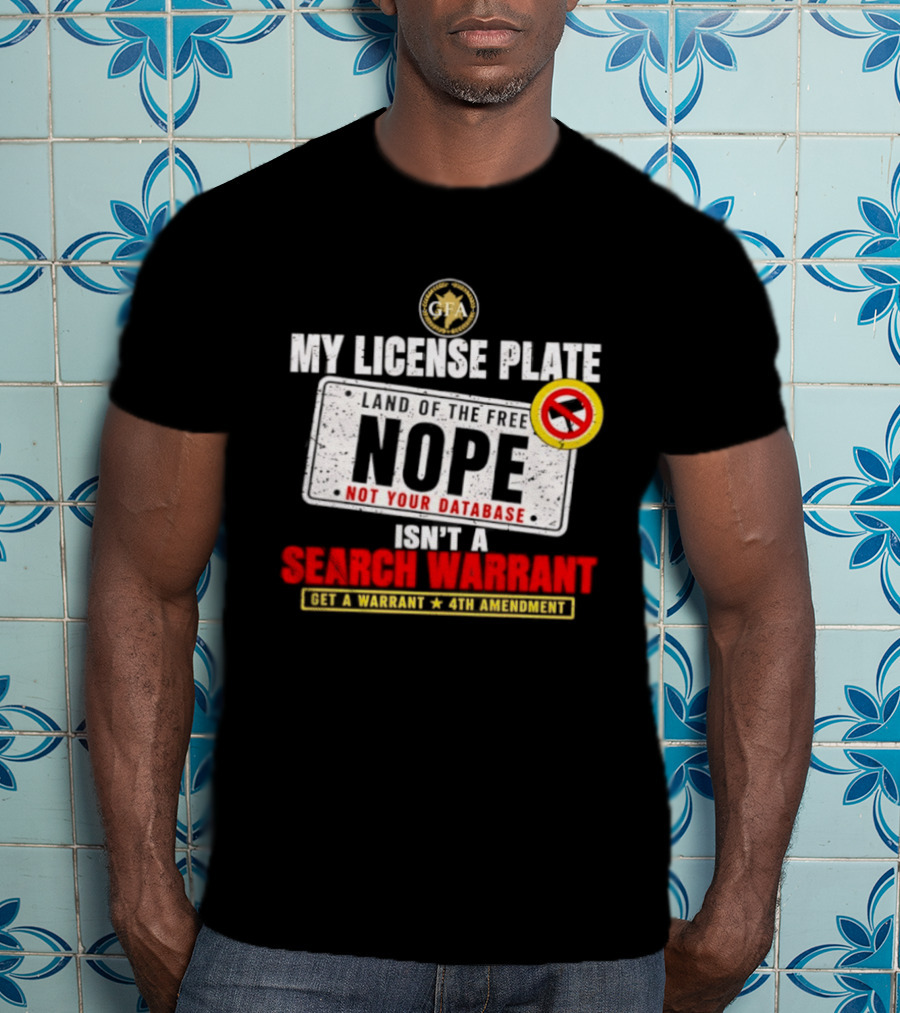 My License Plate Isn't A Search Warrant NOPE Not Your Database 4th Amendment GFA T-Shirt