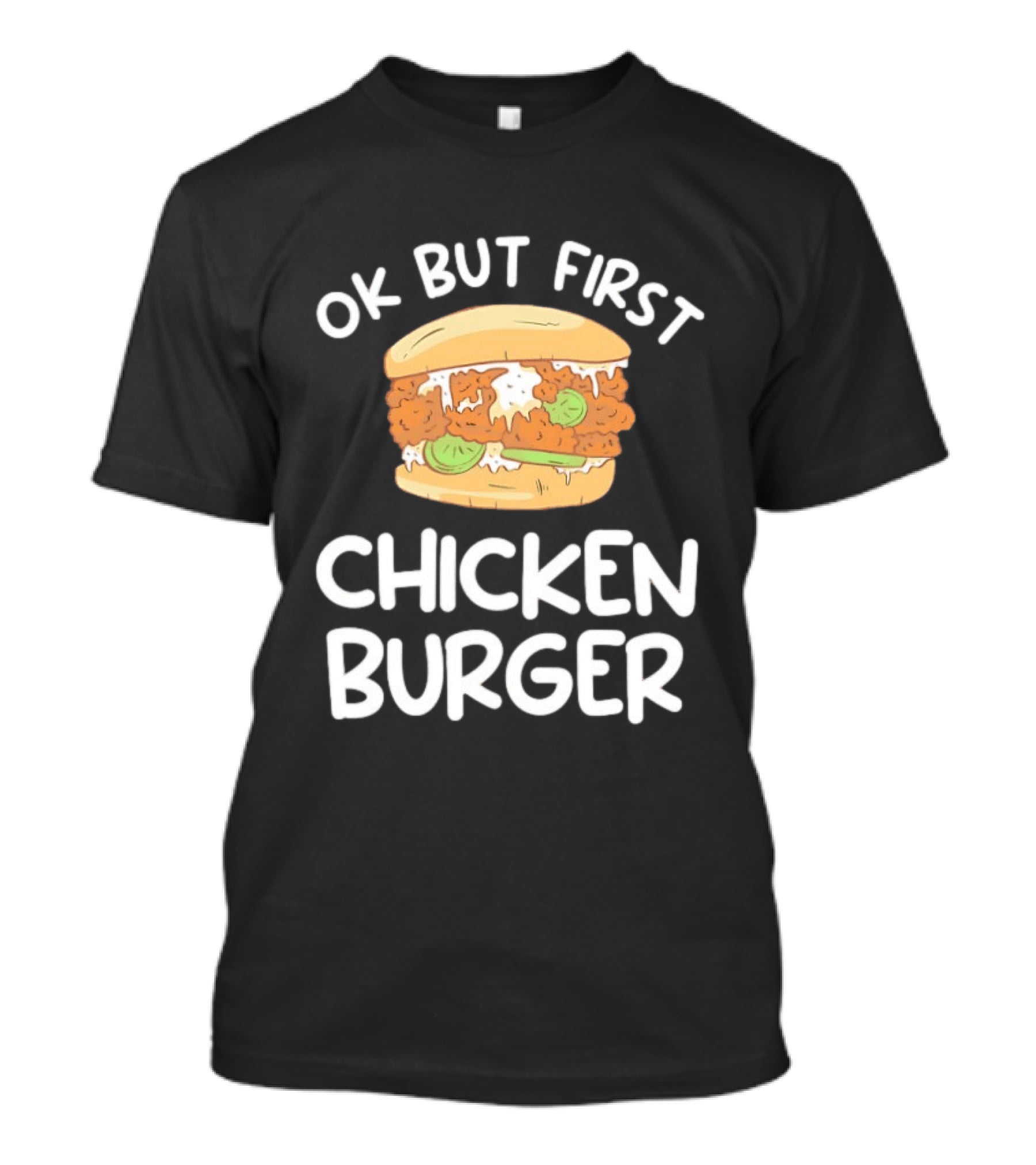 Ok But First Chicken Burger Casual Foodie Fun T-Shirt