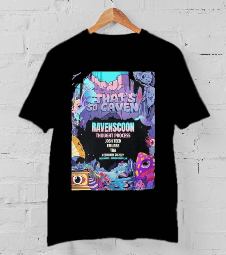 That's So Caven Ravenscoon Thought Process Josh Teed Emurse TBA February 20 2027 The Caverns Grundy County TN T-Shirt