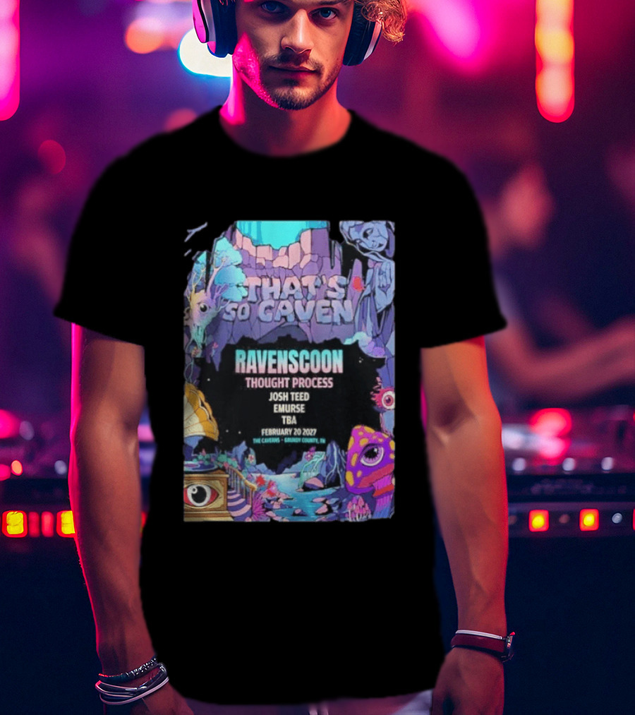 That's So Caven Ravenscoon Thought Process Josh Teed Emurse TBA February 20 2027 The Caverns Grundy County TN T-Shirt