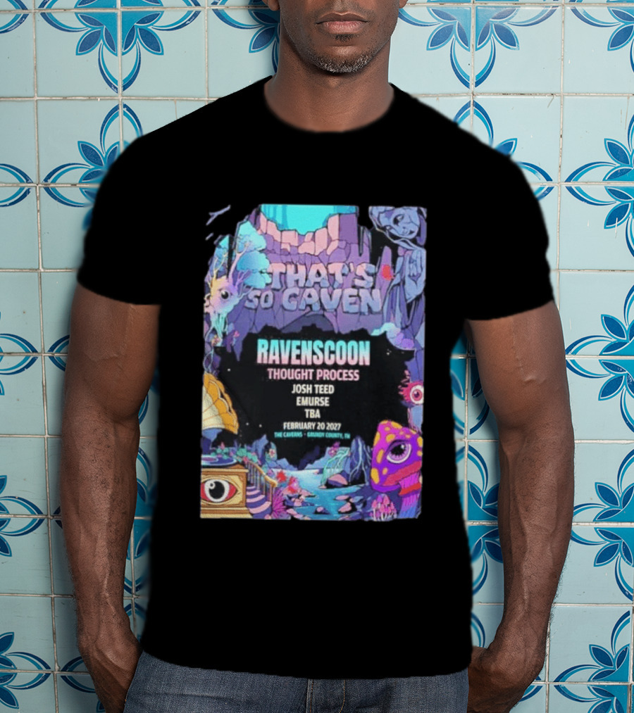 That's So Caven Ravenscoon Thought Process Josh Teed Emurse TBA February 20 2027 The Caverns Grundy County TN T-Shirt