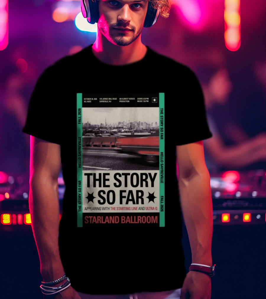 The Story So Far Starland Ballroom October 20 2026 Sayreville NJ Featuring The Starting Line Ultra Q An Almost Heroes Production Fall 2026 T-Shirt