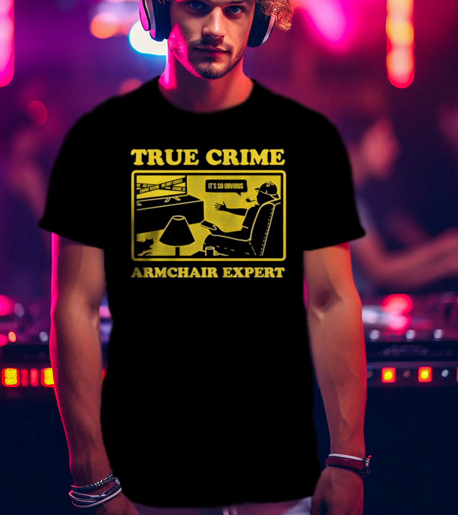 True Crime Armchair Expert It's So Obvious Cozy Viewing T-Shirt