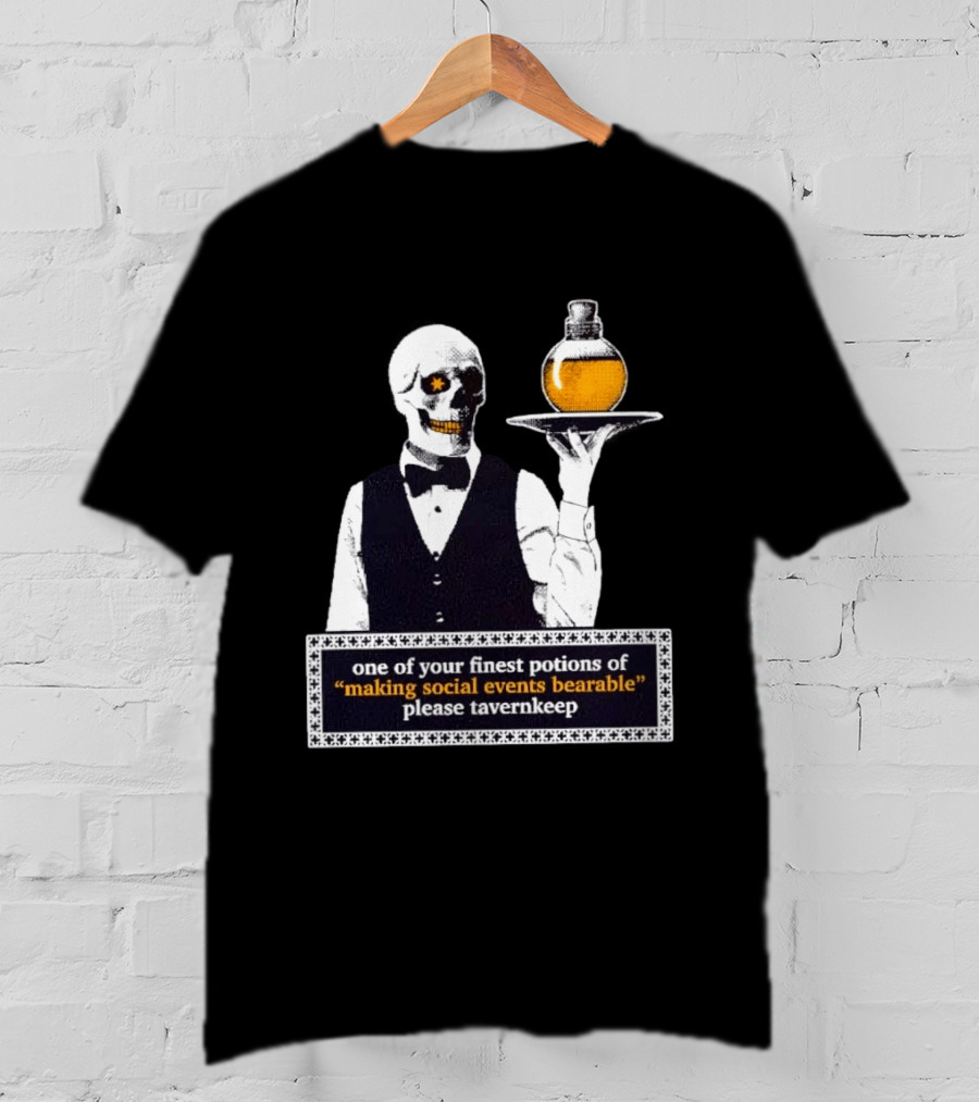Skeleton Tavernkeep One Of Your Finest Potions For Making Social Events Bearable T-Shirt