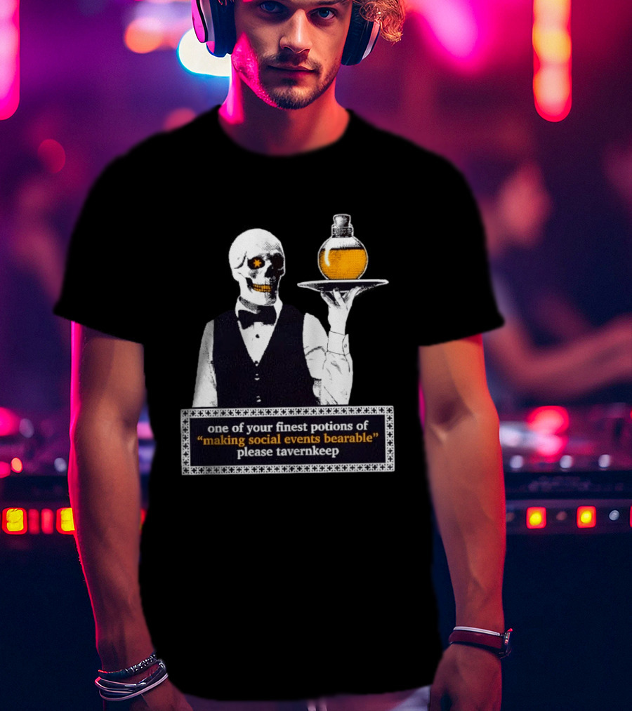Skeleton Tavernkeep One Of Your Finest Potions For Making Social Events Bearable T-Shirt
