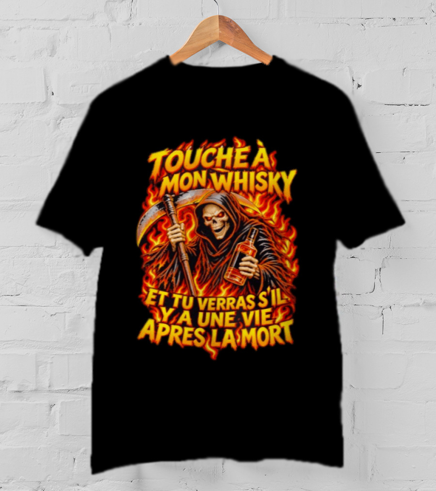 Touche à Mon Whisky Et Tu Verras S'il Y A Une Vie Après La Mort Skeleton Grim Reaper Flaming T-Shirt
