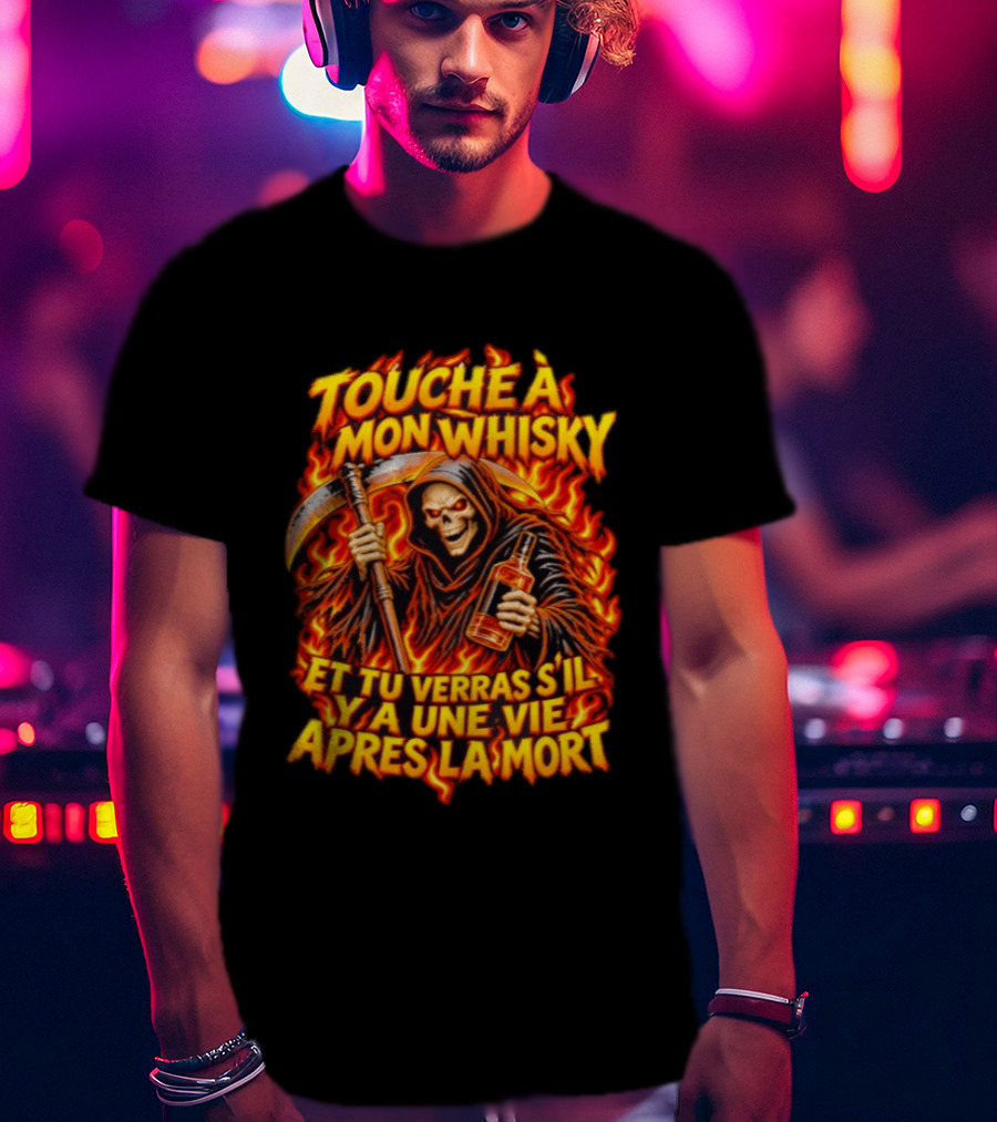 Touche à Mon Whisky Et Tu Verras S'il Y A Une Vie Après La Mort Skeleton Grim Reaper Flaming T-Shirt