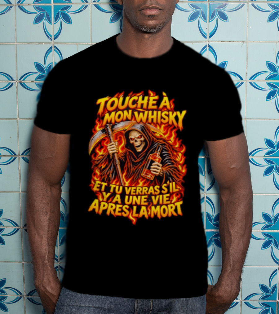 Touche à Mon Whisky Et Tu Verras S'il Y A Une Vie Après La Mort Skeleton Grim Reaper Flaming T-Shirt
