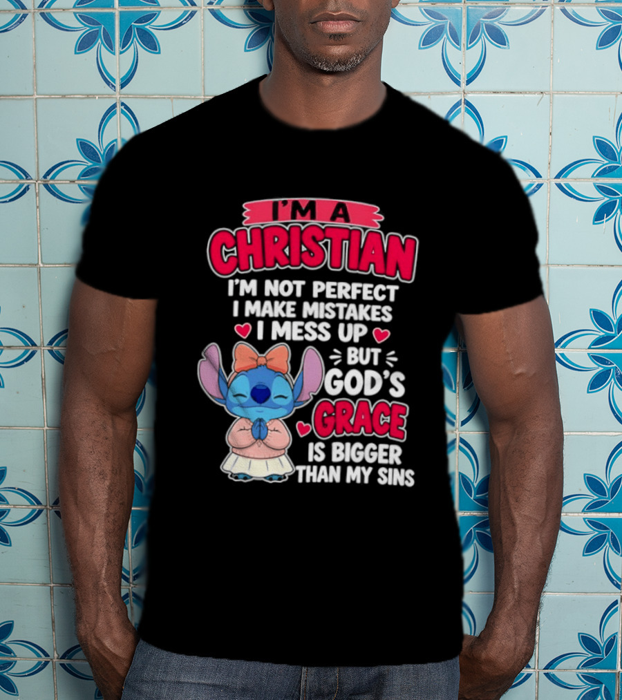 I'm A Christian I'm Not Perfect I Make Mistakes I Mess Up But God's Grace Is Bigger Than My Sins T-Shirt