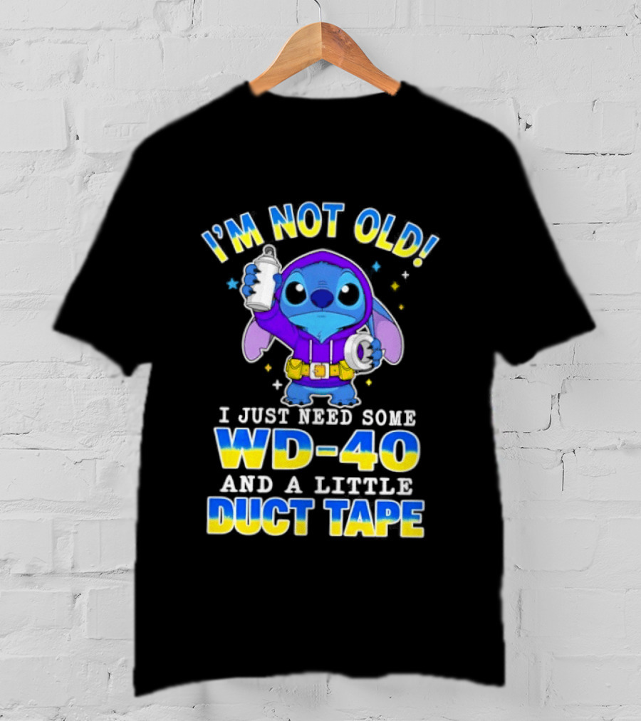 I'M NOT OLD Stitch I Just Need Some WD 40 And A Little Duct Tape T-Shirt