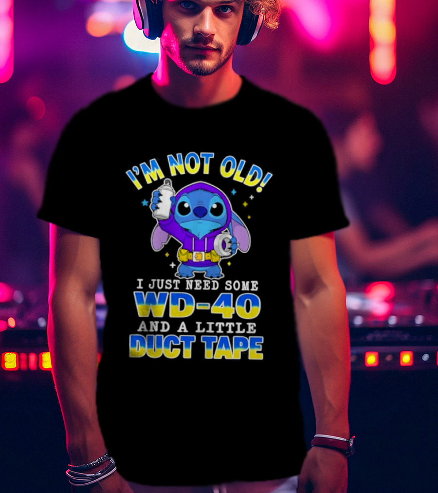 I'M NOT OLD Stitch I Just Need Some WD 40 And A Little Duct Tape T-Shirt