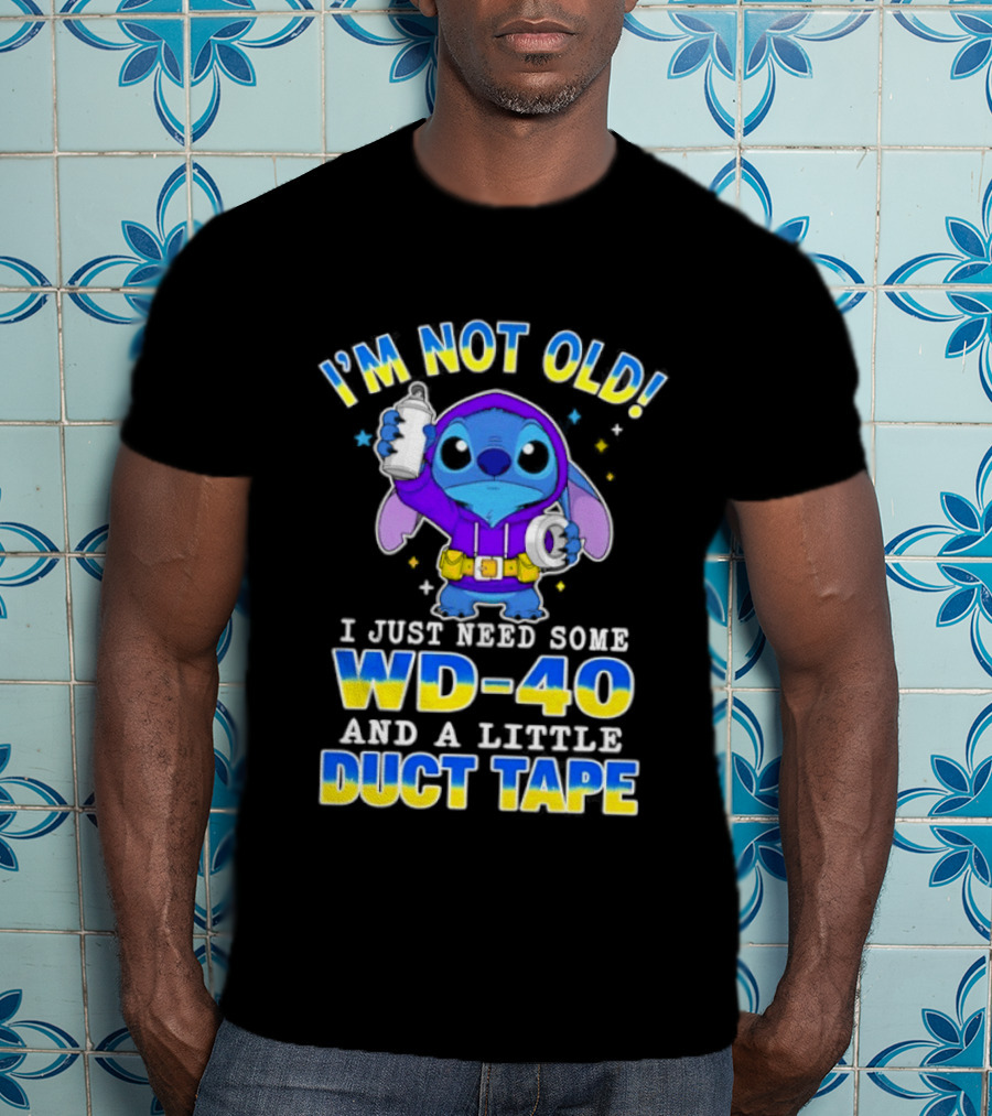 I'M NOT OLD Stitch I Just Need Some WD 40 And A Little Duct Tape T-Shirt