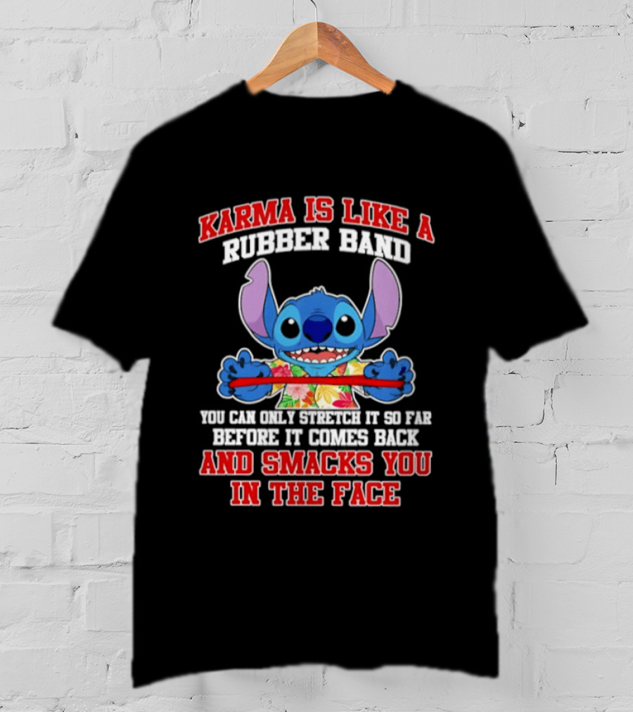 Karma Is Like A Rubber Band Stitch Smacks You In The Face T-Shirt