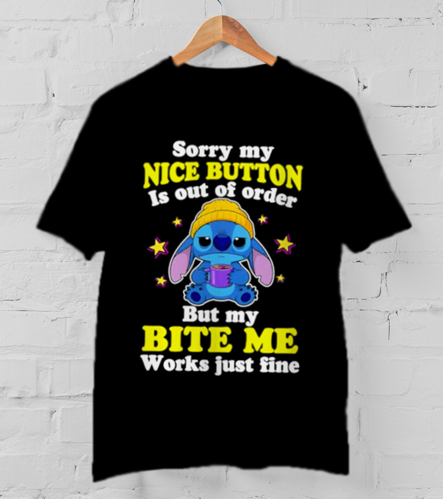 Sorry My Nice Button Is Out Of Order But My Bite Me Works Just Fine Stitch T-Shirt