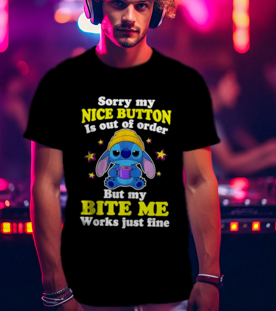 Sorry My Nice Button Is Out Of Order But My Bite Me Works Just Fine Stitch T-Shirt