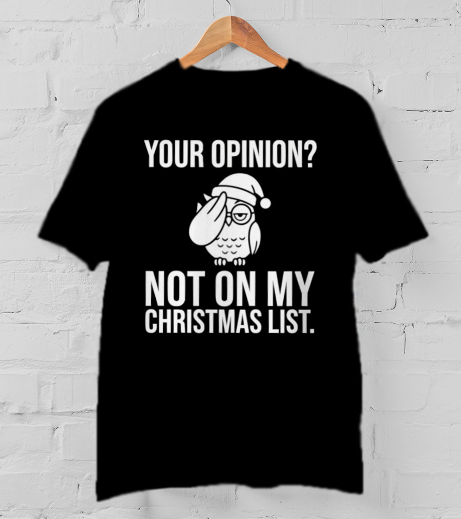 Your Opinion Not On My Christmas List Santa Owl T-Shirt
