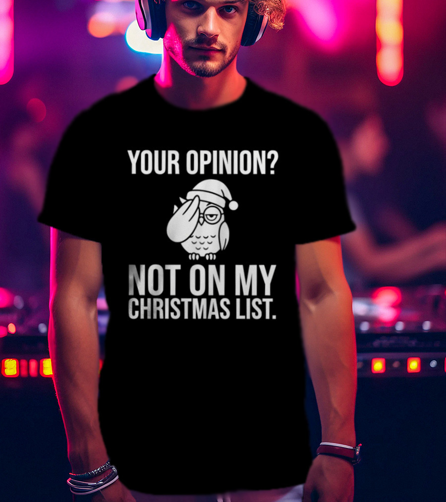 Your Opinion Not On My Christmas List Santa Owl T-Shirt
