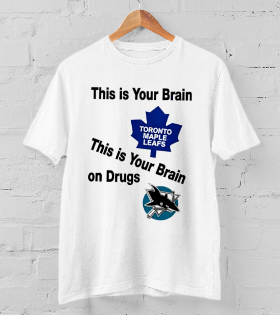Toronto Maple Leafs San Jose Sharks This Is Your Brain On Drugs T-Shirt