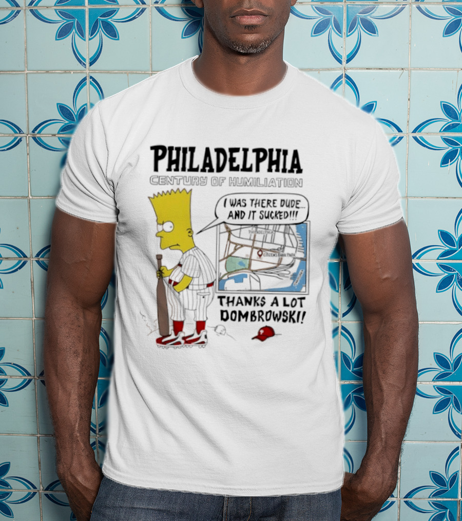 Bart Simpson Philadelphia Phillies Century Of Humiliation Thanks A Lot Dombrowski T-Shirt