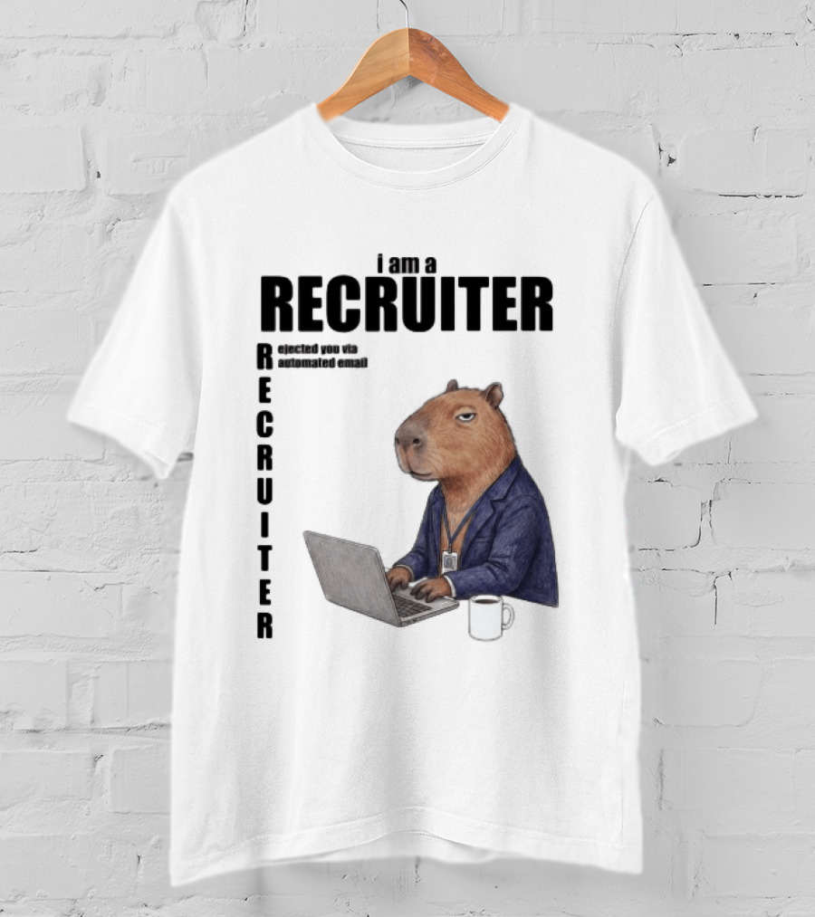 I Am A Recruiter Rejected You Via Automated Email Capybara Recruiter T-Shirt