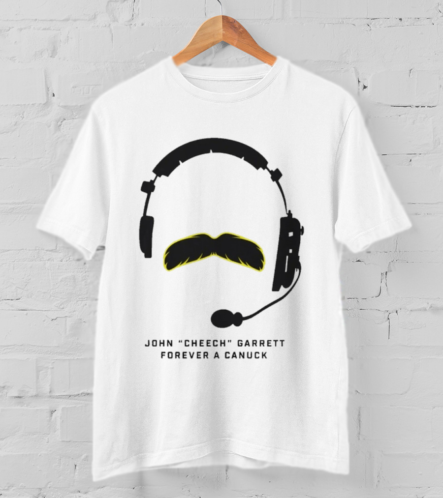 John Cheech Garrett Forever A Canuck Headset Mustache T-Shirt