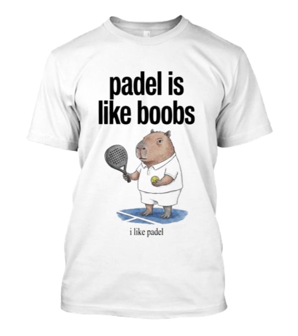 Padel Is Like Boobs I Like Padel Capybara Holding Racket And Ball T-Shirt