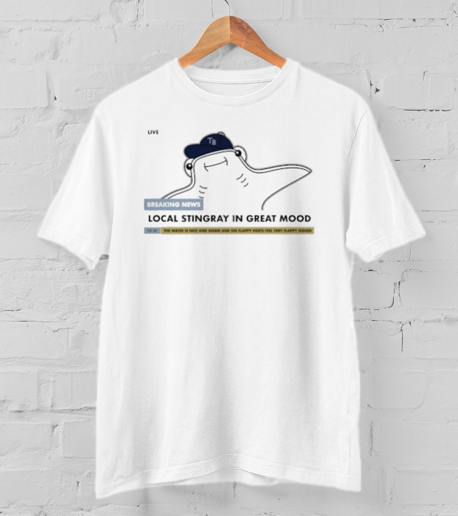 Tampa Bay Rays Local Stingray In Great Mood Flappy Parts Feel Very Flappy Indeed TB T-Shirt