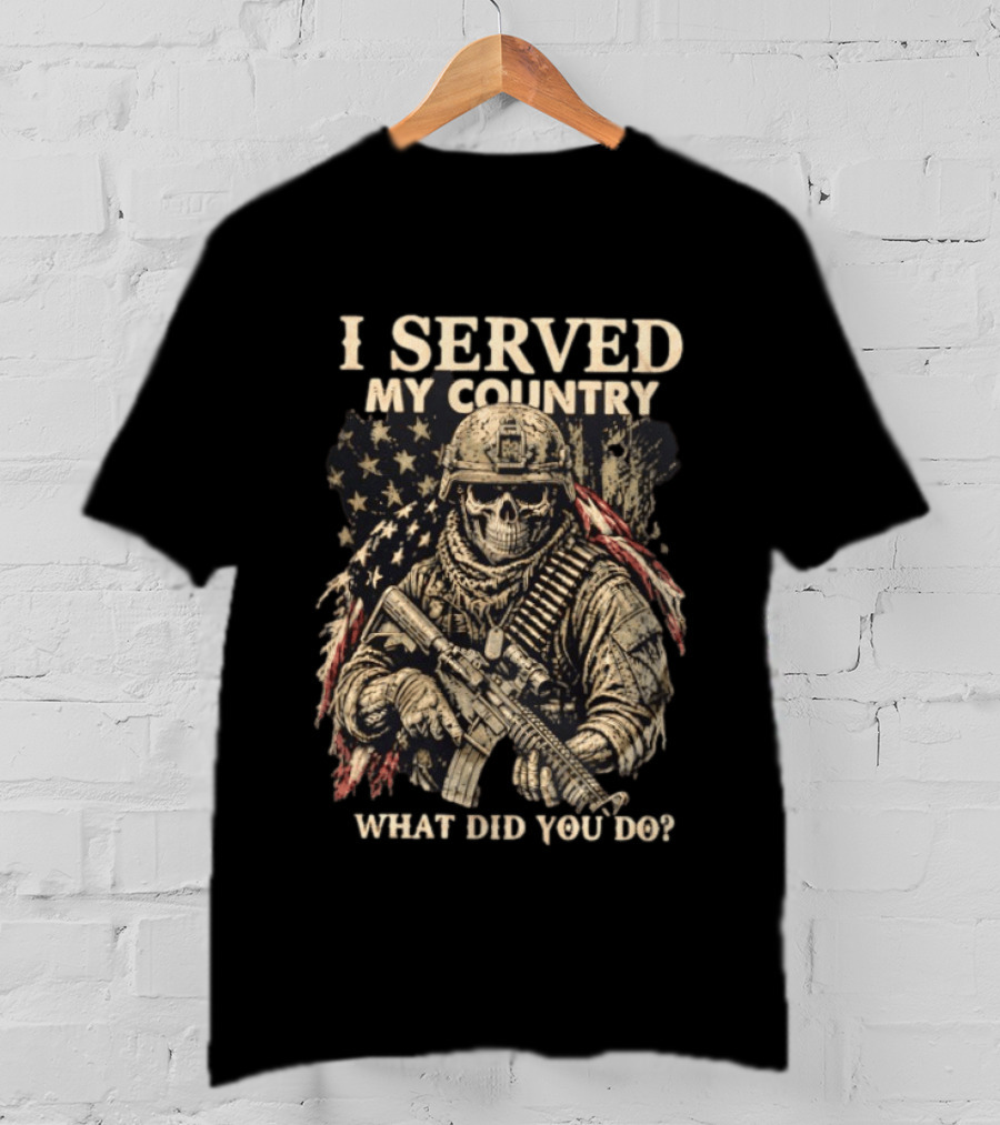 I Served My Country Soldier Skull American Flag What Did You Do T-Shirt
