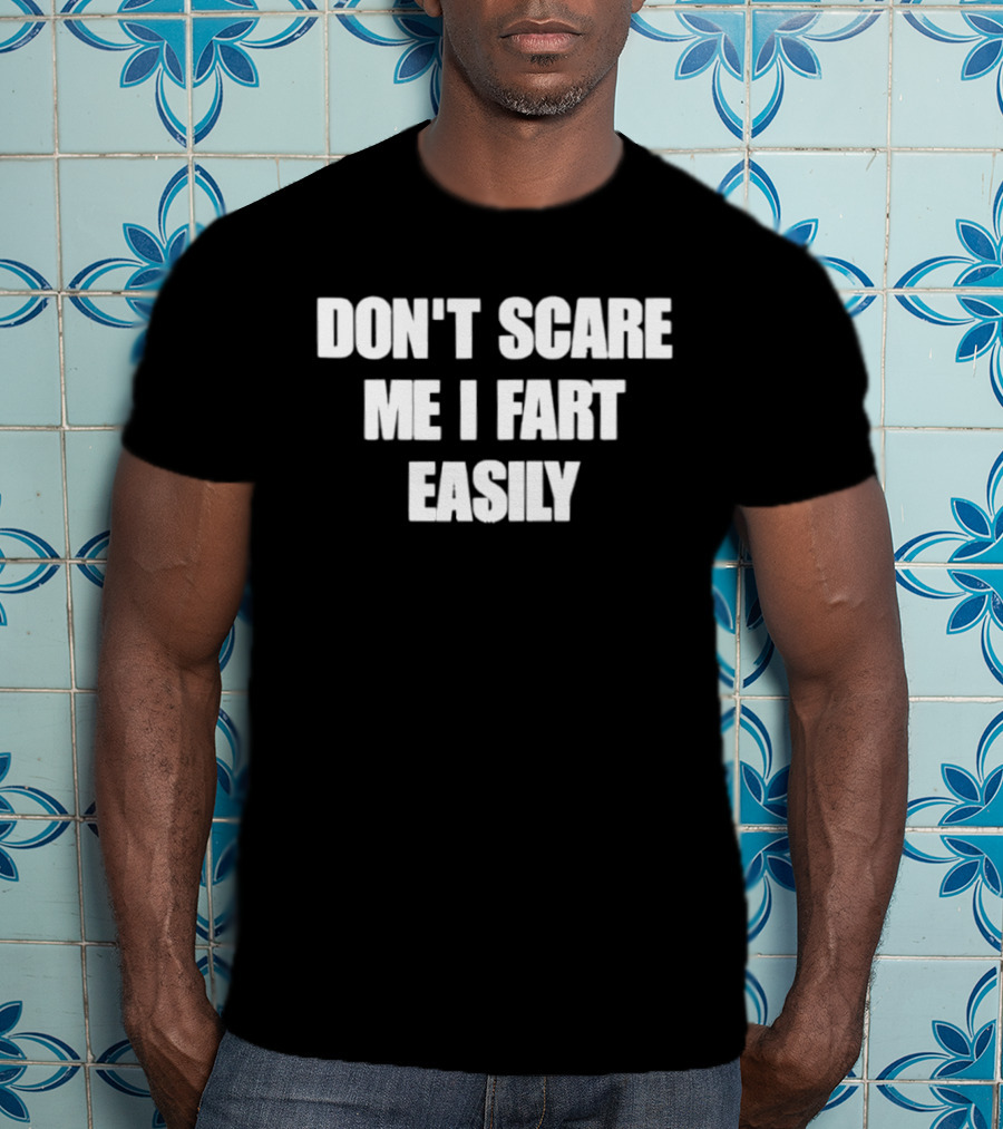 Don't Scare Me I Fart Easily Funny Humor Phrase T-Shirt