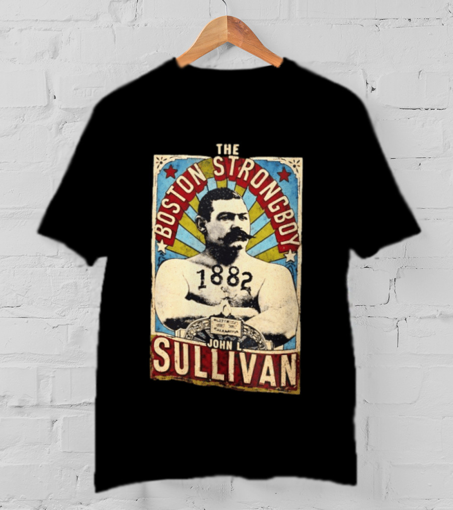 John L Sullivan 1882 The Boston Strong Boy T-Shirt