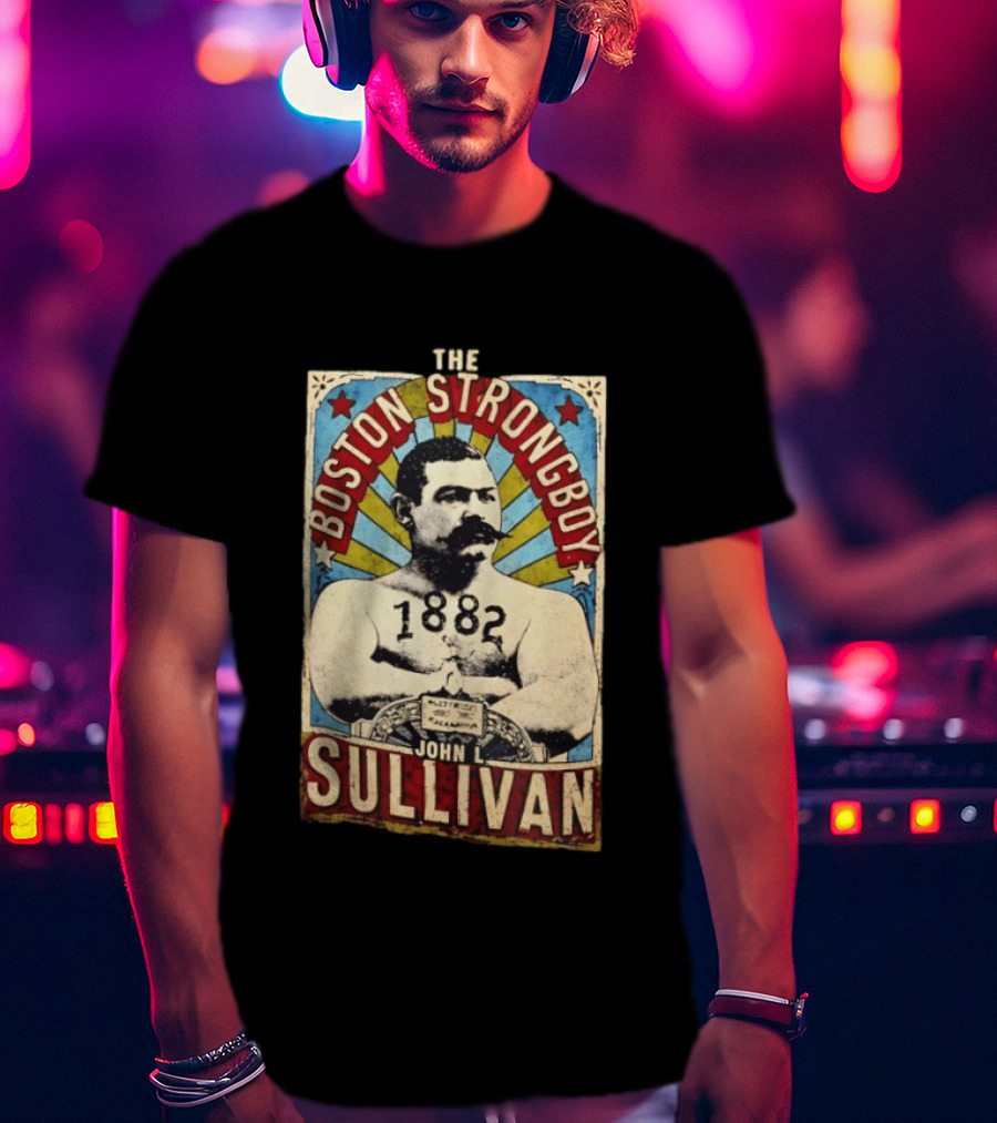John L Sullivan 1882 The Boston Strong Boy T-Shirt