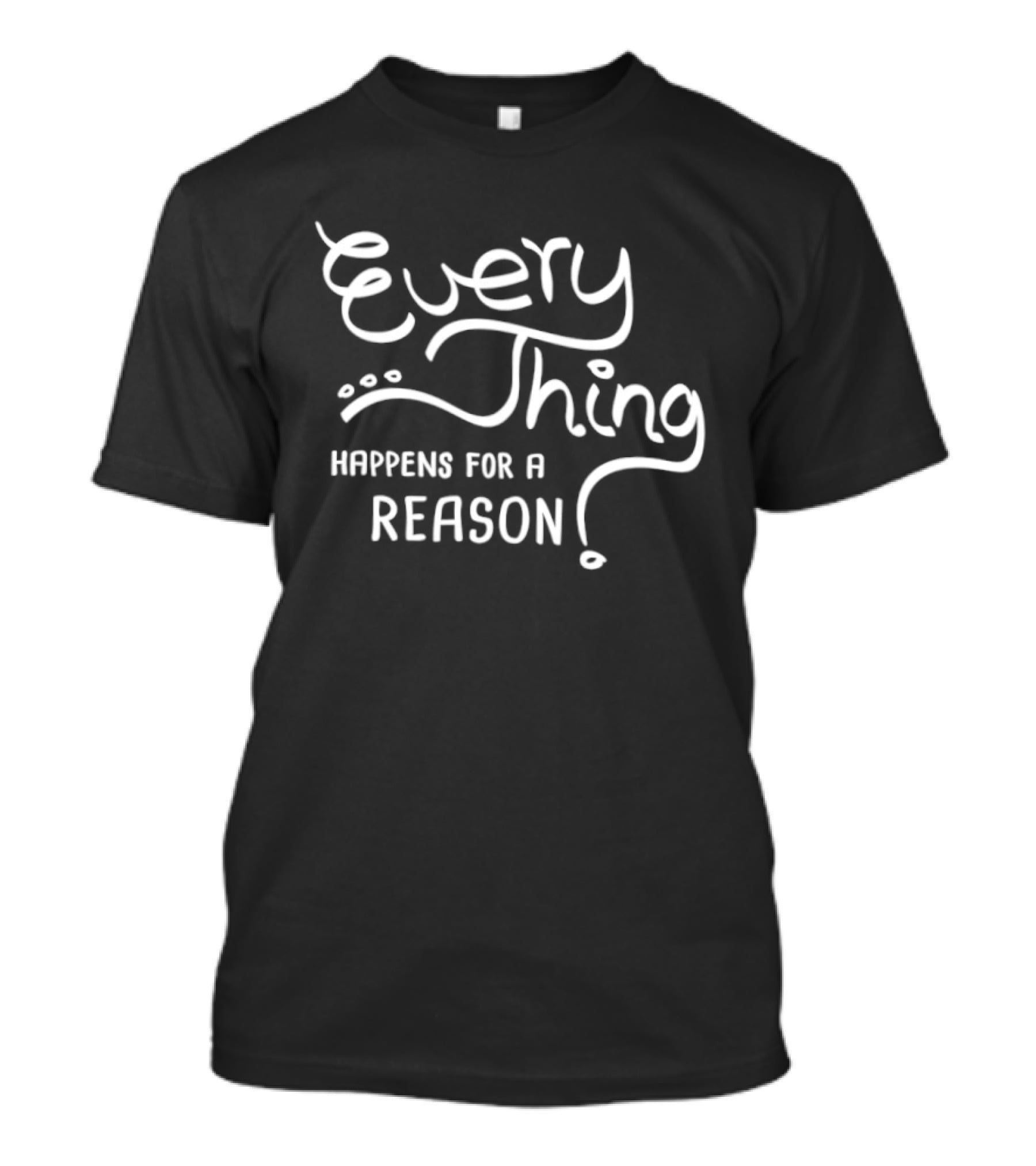 Everything Happens For A Reason Motivational T-Shirt
