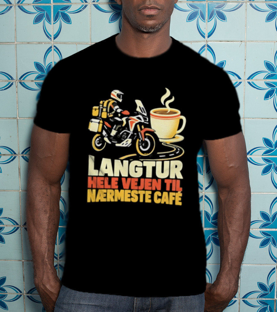 Langtur Hele Vejen Til Nærmeste Café Motorcycle Coffee Rider Adventure T-Shirt