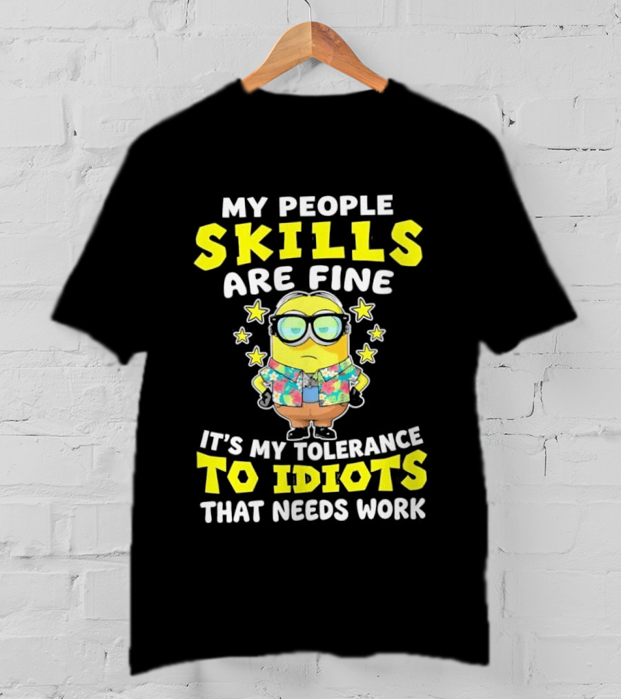 Minion My People Skills Are Fine Tolerance To Idiots That Needs Work T-Shirt