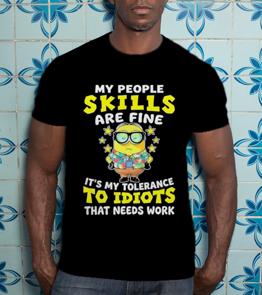 Minion My People Skills Are Fine Tolerance To Idiots That Needs Work T-Shirt