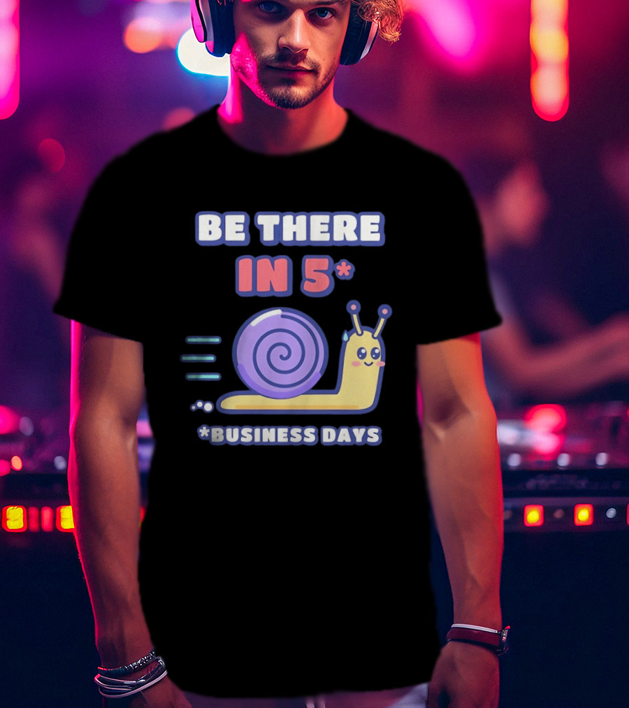 Snail Be There In 5 Business Days Cute Cartoon Pun T-Shirt