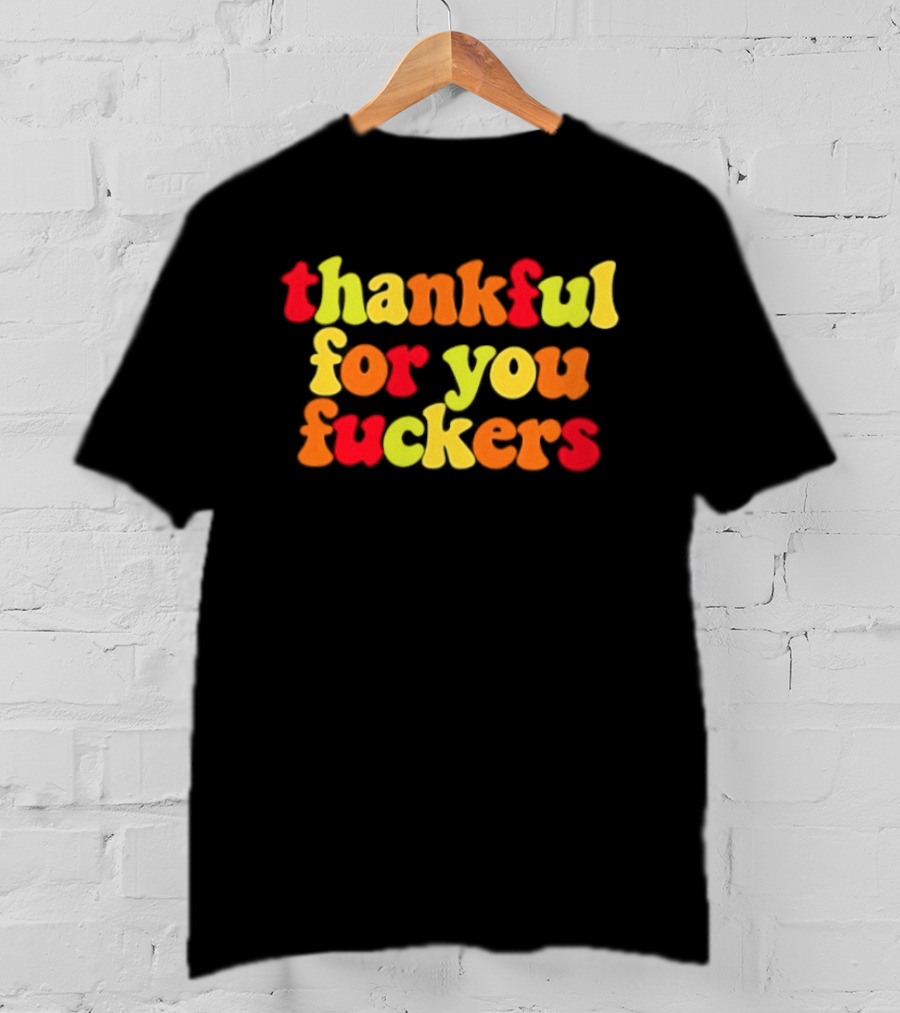 Thankful For You Colorful Humorous Phrase T-Shirt