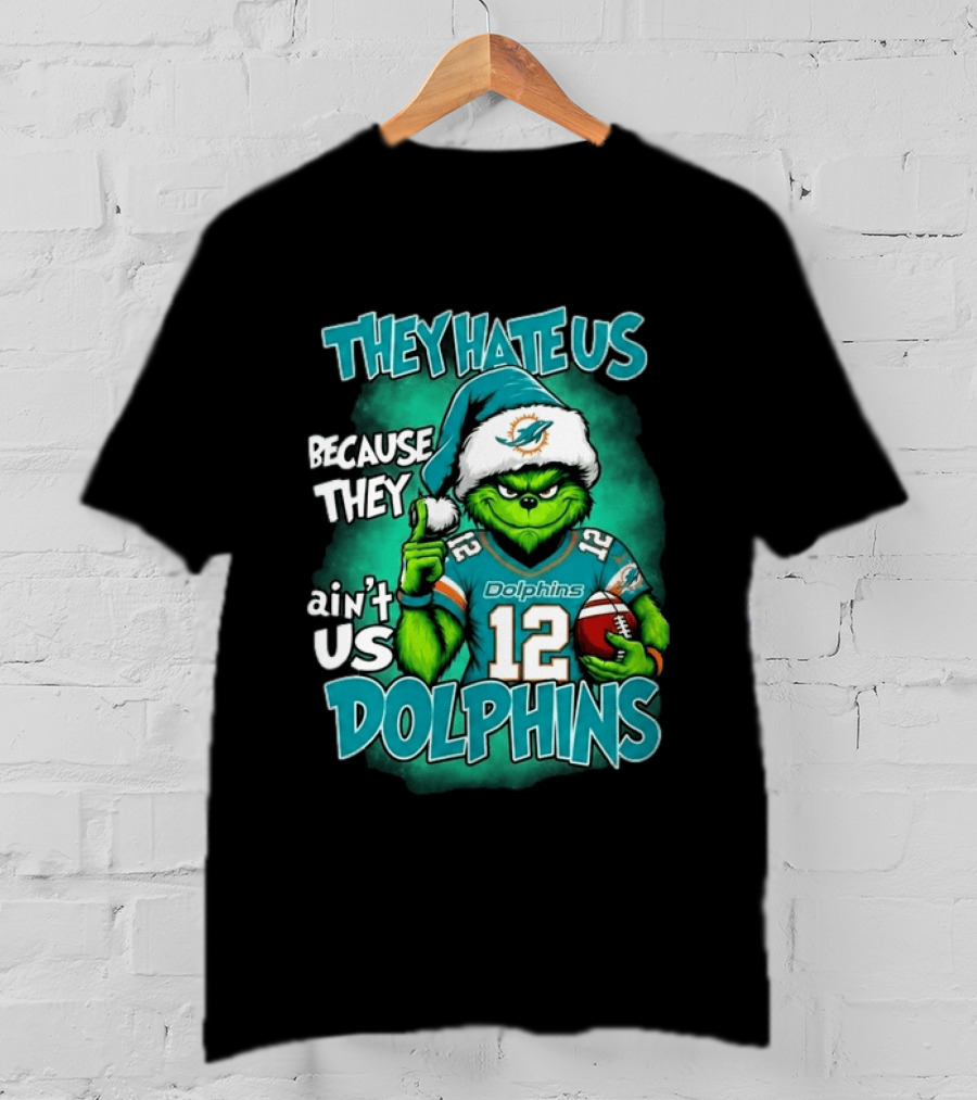They Hate Us Because They Ain't Us Dolphins Grinch Christmas 2026 T-Shirt