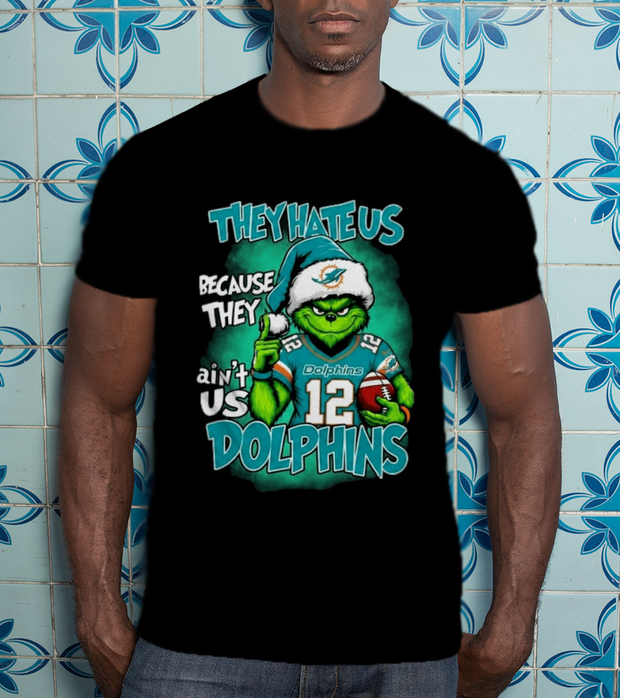 They Hate Us Because They Ain't Us Dolphins Grinch Christmas 2026 T-Shirt