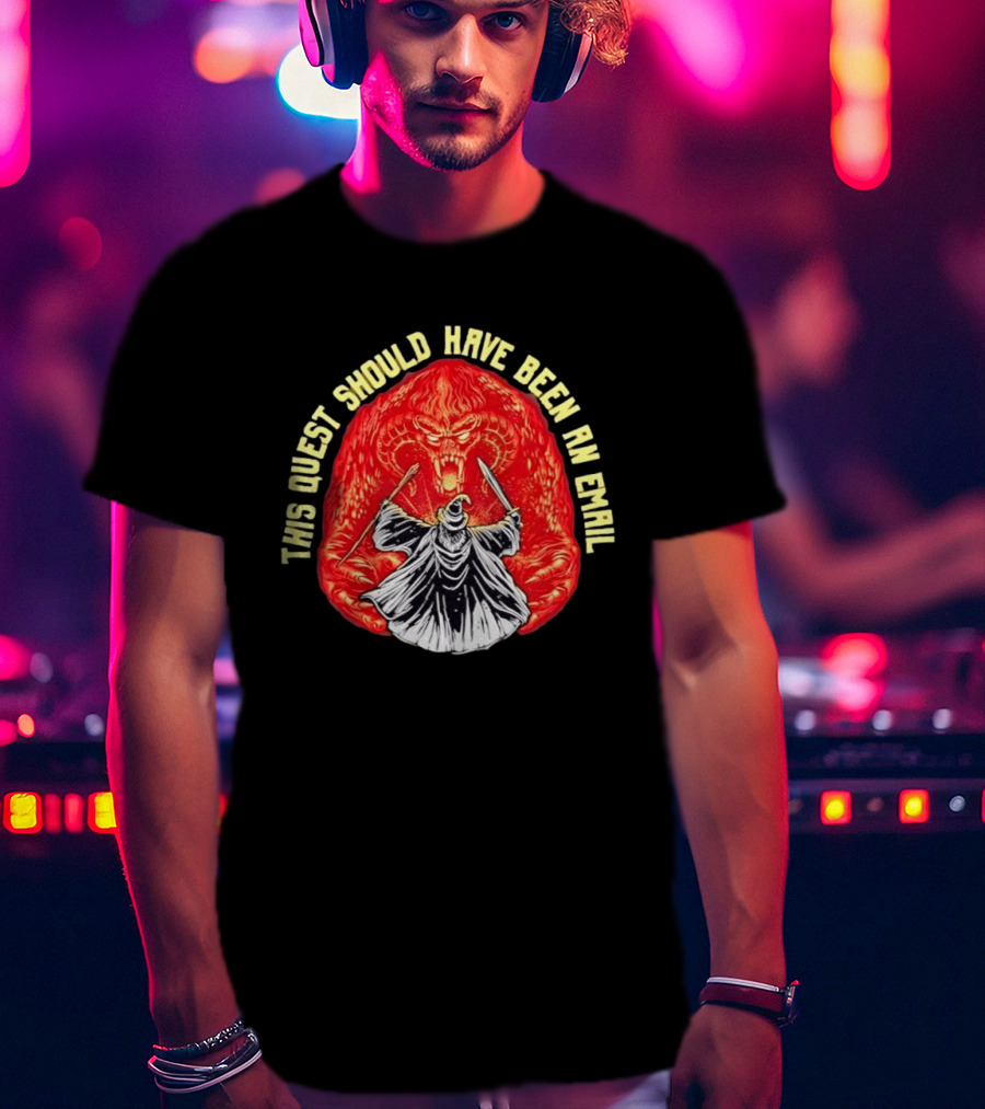 This Quest Should Have Been An Email Fantasy Wizard Battling Fiery Monster T-Shirt