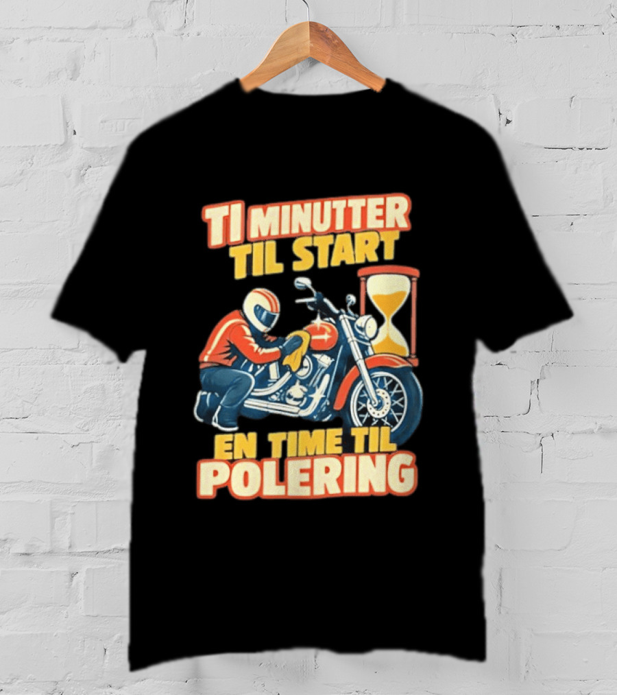 Ti Minutter Til Start En Time Til Polering Motorcycle Biker Hourglass Racing T-Shirt