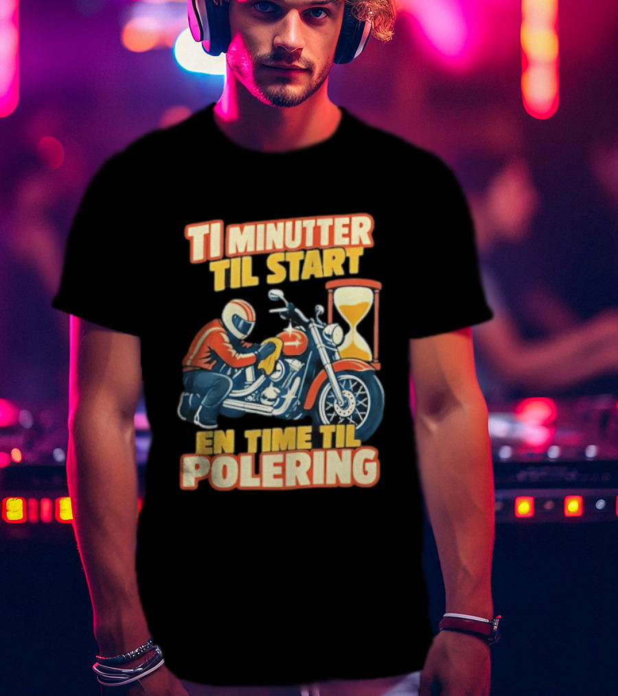 Ti Minutter Til Start En Time Til Polering Motorcycle Biker Hourglass Racing T-Shirt