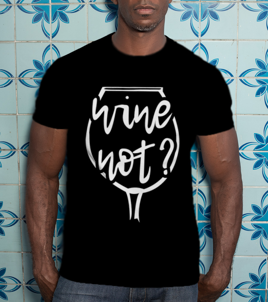 Wine Not Glass Shaped Text Playful Phrase T-Shirt