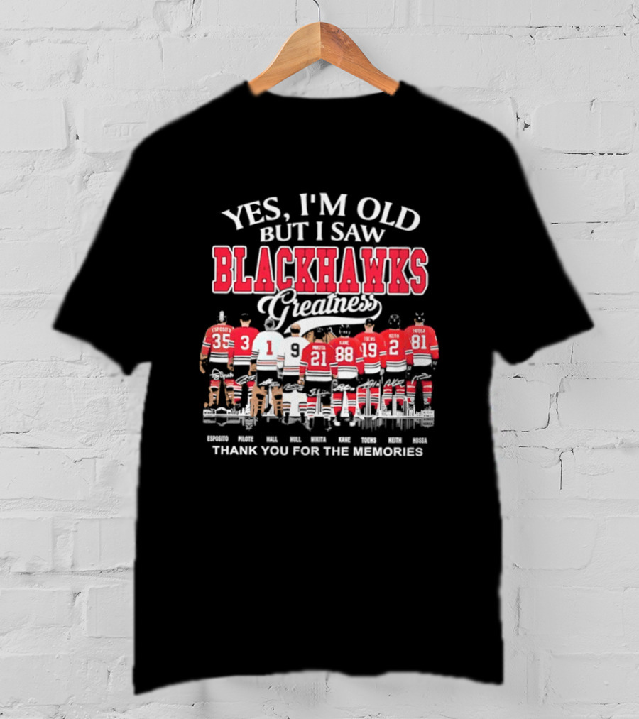 Yes I'm Old But I Saw Blackhawks Greatness Thank You For The Memories Kane Toews Keith T-Shirt