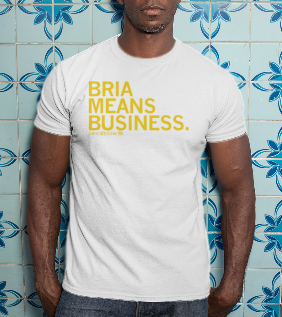 Bria Medina Means Business 50 Motivational T-Shirt