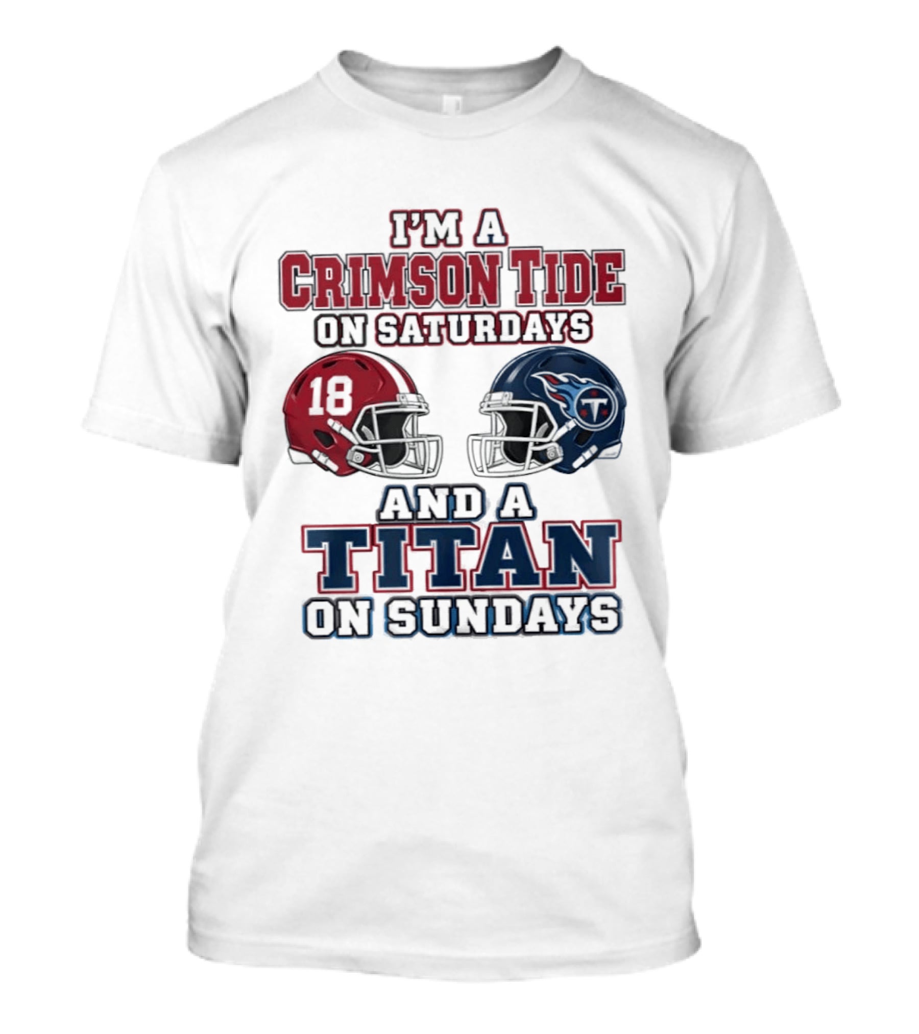 I'm A Crimson Tide On Saturdays And A Titan On Sundays Football Helmets 18 T-Shirt