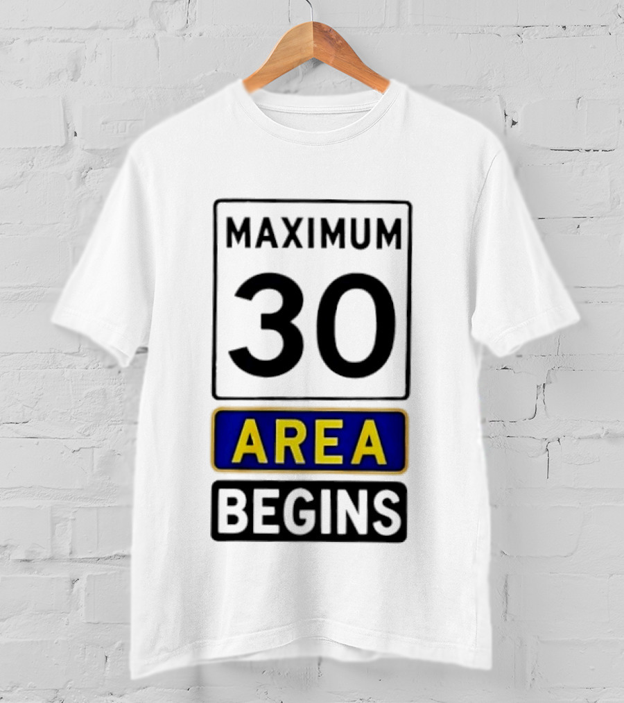 Maximum 30 Area Begins Warning Sign T-Shirt